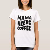 Leuk "Mama Needs Coffee" T-shirt voor dames (Voorkant)