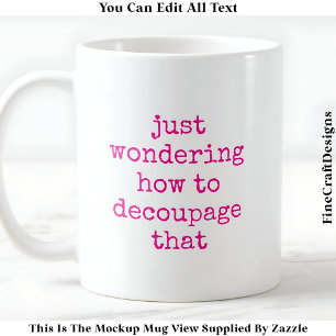 Leuke Decoupage Artiest Quote Custom 011 Funny Cra Koffiemok