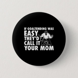 Leuke Goalie Hockey Als Goaltending Easy Mom Jok Ronde Button 5,7 Cm