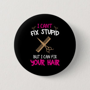 Leuke Haarstylist - Ik kan Stud niet repareren, ma Ronde Button 5,7 Cm