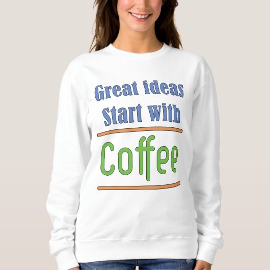 Leuke ideeën beginnen met een koffie sweatshirt (Voorkant)