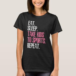 Leuke Moederdag Eat Slaap Neem Kinder naar Sport R T-shirt