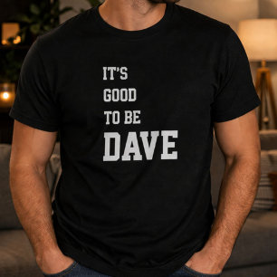 Leuke Persoonlijke Het Is Goed Om Dave Verjaardag  T-shirt