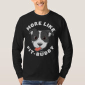 Leuke Pitbull Pit Bull Lover Meer Zoals Pit Buddy T-shirt (Voorkant)