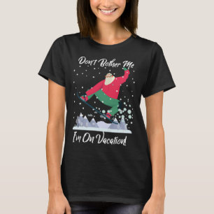 Leuke Santa Snowboarden val me niet lastig Ik ben T-shirt