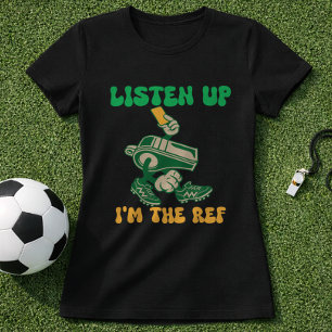 Leuke Voetbal Citaten Scheidsrechter Luister Nu Ik T-shirt