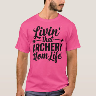 Leven dat boogschieten moeder leven boogschieten m t-shirt