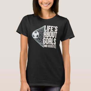 Leven gaat over doelpunten en assists Futbol Voetb T-shirt