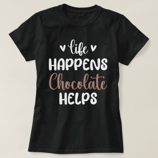 Leven Gebeurt Chocolade Helpt Positiviteit Typogra T-shirt (Design voorkant)