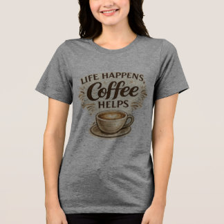 Leven Gebeurt, Koffie Helpt T-Shirt