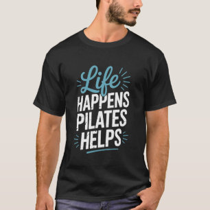 Leven Gebeurt Pilates Helpt, Fitness Gym Workout I T-shirt