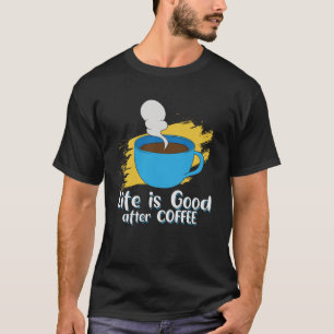 Leven goed na koffie goedheid in elke slok t-shirt