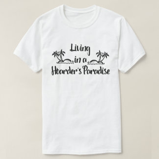 Leven in het paradijs van de Hoarder T-shirt