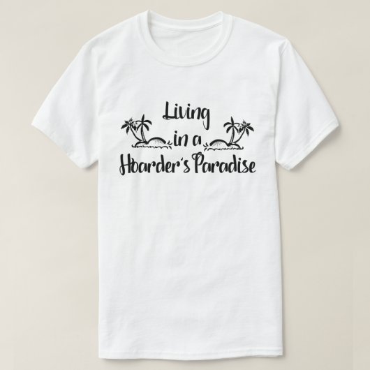 Leven in het paradijs van de Hoarder T-shirt (Design voorkant)