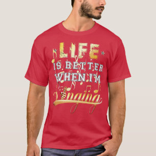 Leven is beter als ik zing Muziek Zanger cadeaus T-shirt