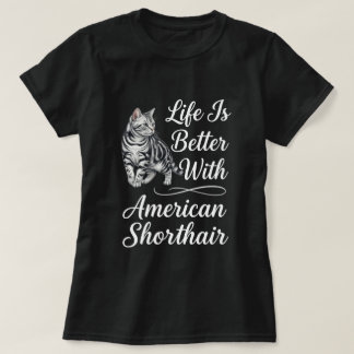 Leven is beter met Amerikaanse Korthaar kat kunst T-shirt
