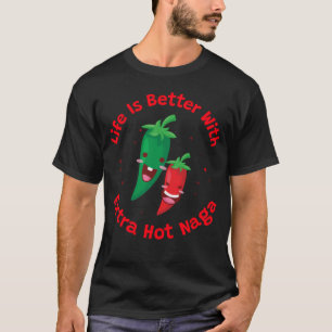 Leven is beter met extra hete Naga T-shirt