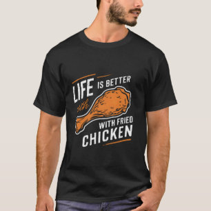 Leven is beter met gefrituurde kip Grappig Gelukki T-shirt