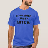 LEVEN IS EEN MITCH! T-SHIRT (Voorkant)