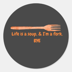 Leven Is Een Soep & Ik Ben Een Vork Grappige Quote Ronde Sticker