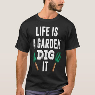 Leven is een tuin graaf het Tuin bloemist boer Pla T-shirt