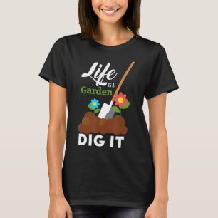 Leven Is Een Tuin Graaf Het Voor Rozen Tuinier Tu T-shirt