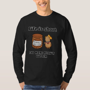 Leven is Kort, Eet Meer Pindakaas Schattig Foodie T-shirt