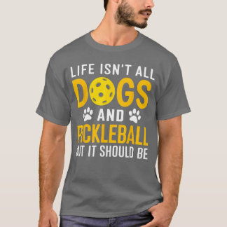 Leven Is Niet Alle Honden En Pickleball Pickle Bal T-shirt