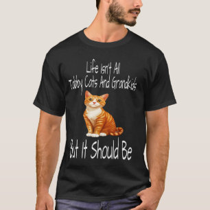 Leven Is Niet Allemaal Tabbykatten En Kleinkindere T-shirt