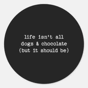 Leven Is Niet Honden Chocolade Maar Zou Grappige H Ronde Sticker