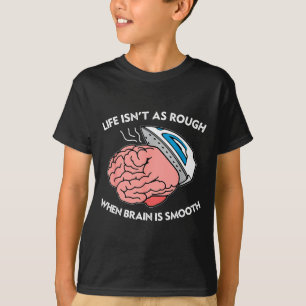Leven is niet zo ruw als de hersenen glad zijn Gra T-shirt