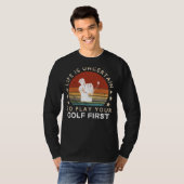 Leven is Onzeker Speel eerst Golf Grappige T-shirt (Voorkant volledig)