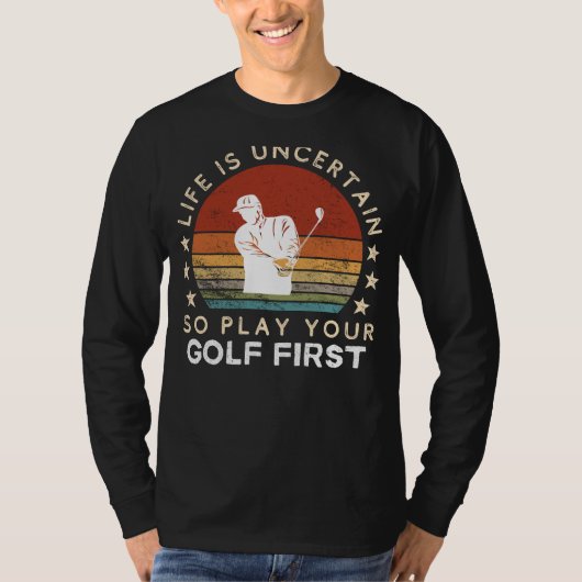 Leven is Onzeker Speel eerst Golf Grappige T-shirt (Voorkant)