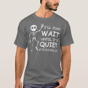 Leven van grappige leraar Ik wacht gewoon tot het T-shirt