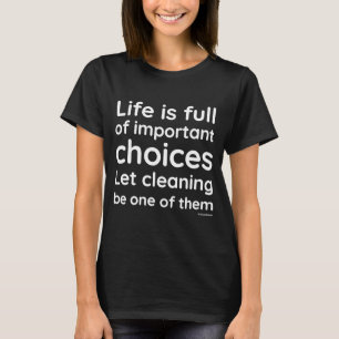 Leven zit vol met Belangrijke Keuzes Schoonmaakplo T-shirt