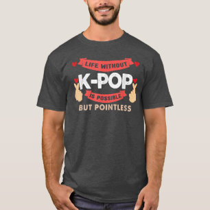 leven zonder k-pop is zinloze beluistedthee t-shirt