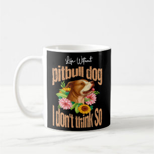 Leven zonder Pitbull hond denk ik niet zo Pitbull Koffiemok