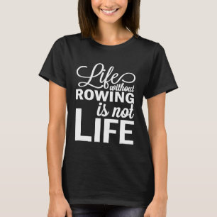 Leven zonder roeien is niet Life Crew Rower Coxswa T-shirt
