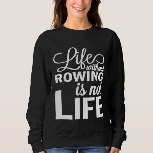 Leven zonder roeien is niet Life Crew Rower Coxswa Trui
