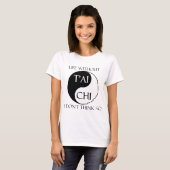 Leven zonder T'ai Chi? T-shirt (Voorkant volledig)