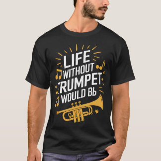 Leven Zonder Trompet Zou Plat Trompettist Trompet  T-shirt