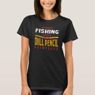 Leven Zonder Vissen Is Als Een Stompe Potlood Viss T-shirt