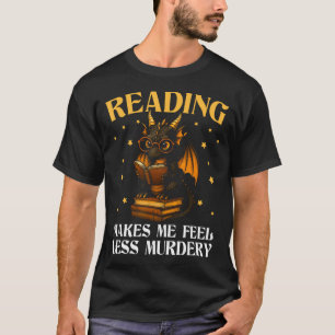 Lezen Maakt Me Minder Moorddadig Boekendragon T-shirt