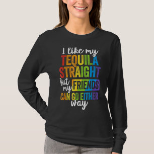 LGBT Ally Tequila Straight Friends Go Anyway 3 T-shirt