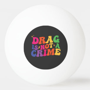 LGBT Pride DRAG IS GEEN CRIMINALITEITSSTEUN Pingpongballen