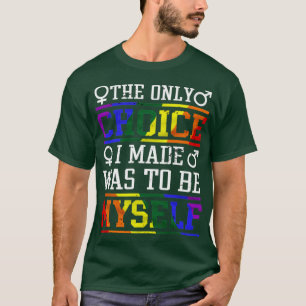 LGBT-Shirt de enige keuze die ik maakte was mezelf T-shirt