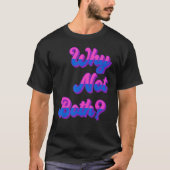 Lgbtq Bisexual Pride Bi Furous waarom niet allebei T-shirt (Voorkant)