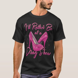 LGBTQ Ik Ging Liever Naar Een Dragshow Drag Queen  T-shirt