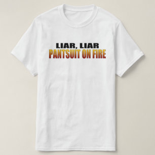 Liar Liar Pantsuit brandt   Politiek T-shirt