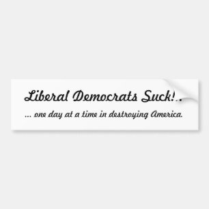 Liberaal-Democraten Suck!!!, ... één dag om één uu Bumpersticker